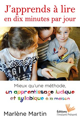 J'apprends à lire en dix minutes par jour : mieux qu'une méthode, un apprentissage ludique et syllab