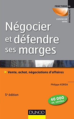 Négocier et défendre ses marges : vente, achat, négociations d'affaires