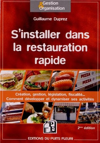 S'installer dans la restauration rapide : création, gestion, législation, fiscalité... : comment dév