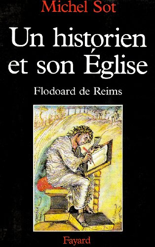Un historien et son Eglise au Xe siècle : Flodoard de Reims