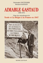 Aimable Gastaud, 1900-1974 : l'âme du rattachement de Tende et La Brigue à la France en 1947