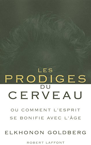 Les prodiges du cerveau ou Comment l'esprit se bonifie avec l'âge