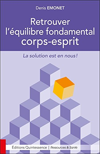 Retrouver l'équilibre fondamental corps-esprit : la solution est en nous !