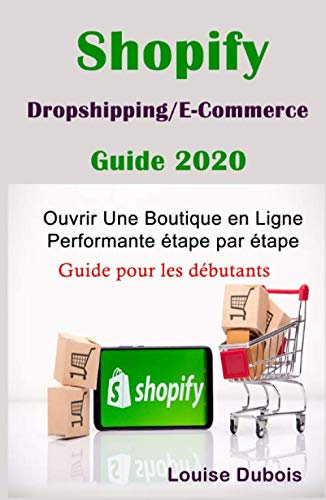 Shopify : Dropshipping / E-Commerce : Guide 2020 Ouvrir Une Boutique en Ligne Performante étape par 