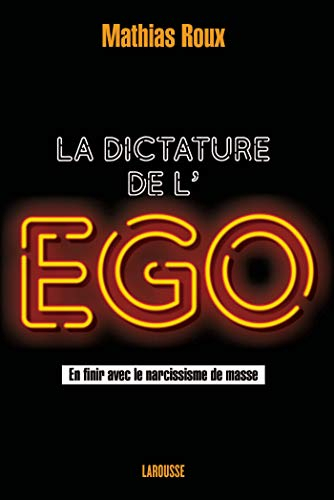 La dictature de l'ego : en finir avec le narcissisme de masse