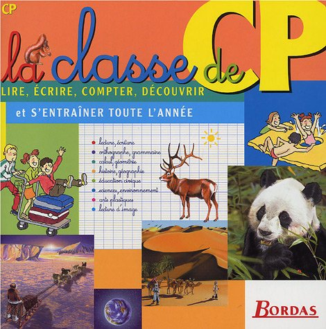 La classe de CP : lire, écrire, compter, découvrir et s'entraîner toute l'année