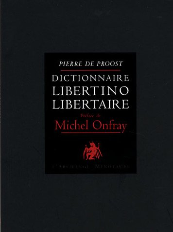 Dictionnaire libertino-libertaire. Vol. 1