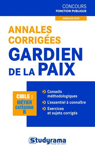 Gardien de la paix : annales corrigées : nouveau concours, catégorie B