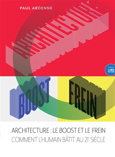Architecture : le Boost et le Frein: Comment l'humain bâtit au 21e siècle