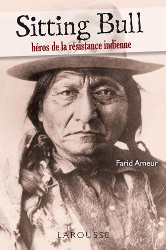 Sitting Bull : héros de la résistance indienne