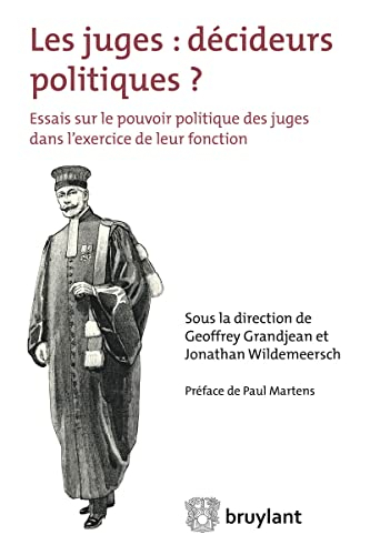 Les juges : décideurs politiques ? : essais sur le pouvoir politique des juges dans l'exercice de le