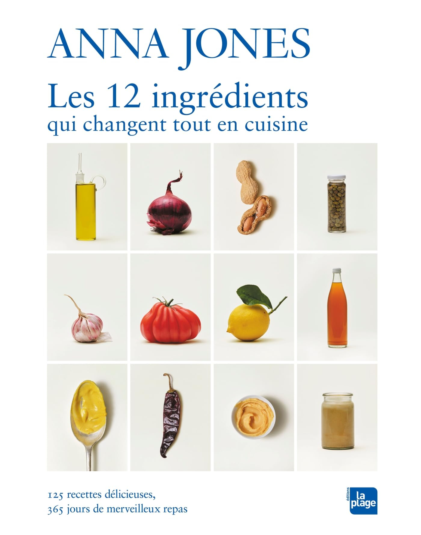 Les 12 ingrédients qui changent tout en cuisine : 125 recettes délicieuses, 365 jours de merveilleux