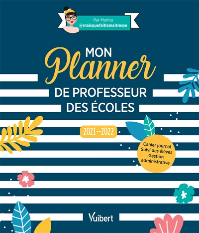 Mon planner de professeur des écoles : 2021-2022 : cahier journal, suivi des élèves, gestion adminis