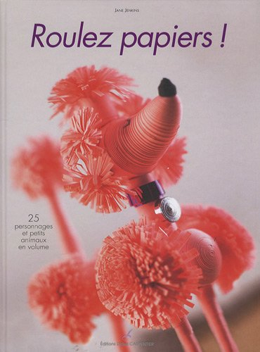 Roulez papiers ! : 25 personnages et petits animaux en volume