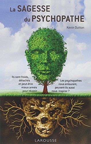 La sagesse du psychopathe : ils sont froids, détachés et peut-être mieux armés pour réussir... : les
