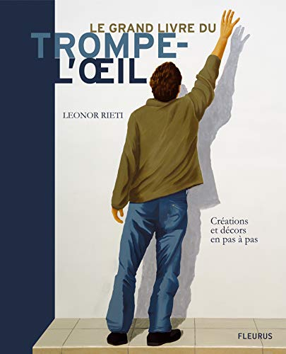 Le grand livre du trompe-l'oeil : créations et décors en pas à pas