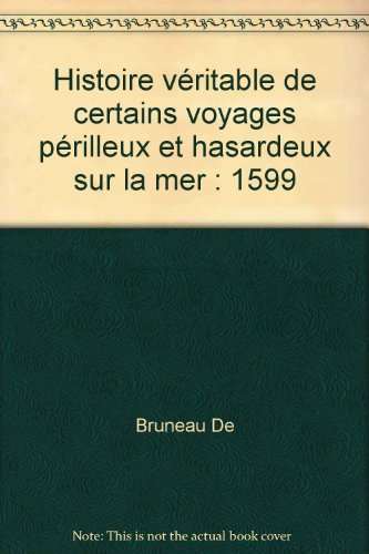 Histoire véritable de certains voyages périlleux et hasardeux sur la mer : 1599