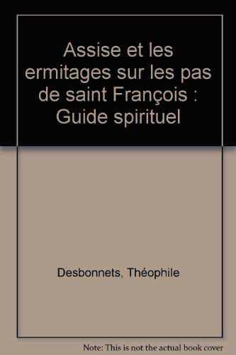 Assise et les ermitages sur les pas de saint François : guide spirituel pour la visite des lieux his