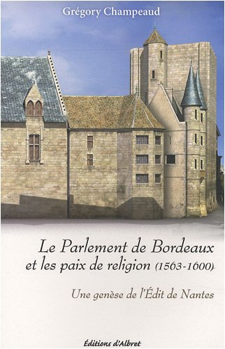 Le parlement de Bordeaux et les paix de Religion (1563-1600) : une genèse de l'édit de Nantes