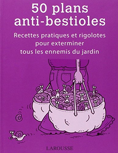 50 plans anti-bestioles : recettes pratiques et rigolotes pour exterminer tous les ennemis du jardin