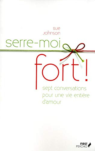 Serre-moi fort ! : sept conversations pour une vie entière d'amour