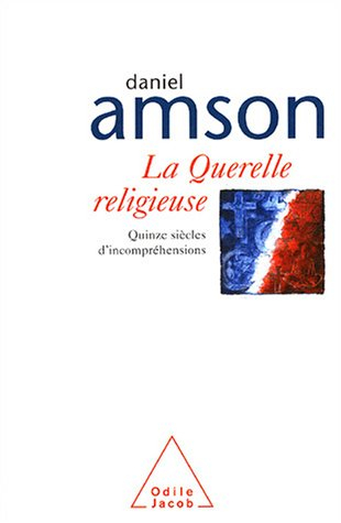 La querelle religieuse : quinze siècles d'incompréhensions