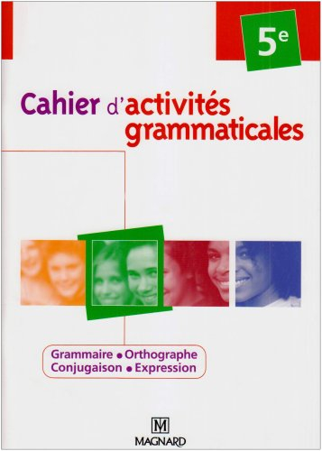 Cahier d'activités grammaticales, 5e : grammaire, orthographe, conjugaison, expression