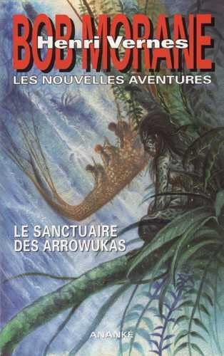 Bob Morane : les nouvelles aventures. Vol. 1. Le sanctuaire des Arrowukas