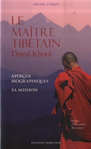 Le maître tibétain : Djwal Khool : aperçus biographiques, sa mission