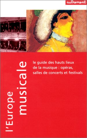 L'Europe musicale : opéras, salles de concerts et festivals