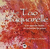 Le Tao de l'aquarelle - Une approche inédite des techniques du peintre - NED