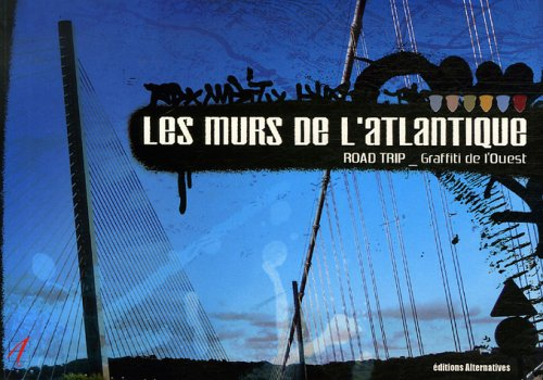 Les murs de l'Atlantique : road trip, graffiti de l'Ouest