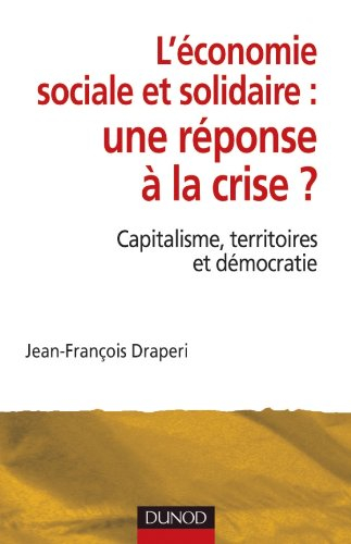 L'économie sociale et solidaire, une réponse à la crise ? : capitalisme, territoires et démocratie