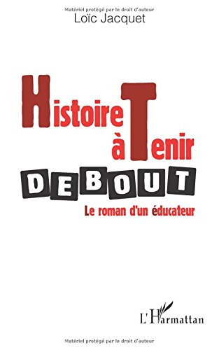 Histoire à tenir debout : le roman d'un éducateur