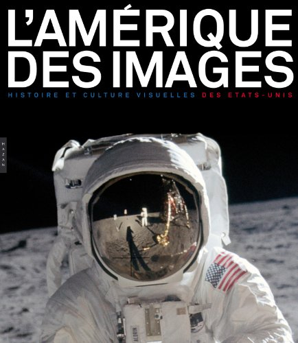 L'Amérique des images : histoire et culture visuelles des Etats-Unis