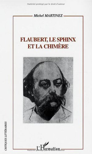 Flaubert, le sphinx et la chimère : Flaubert lecteur, critique et romancier d'après sa Correspondanc