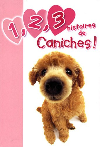 1, 2, 3 histoires de. Vol. 1. 1, 2, 3 histoires de caniches !