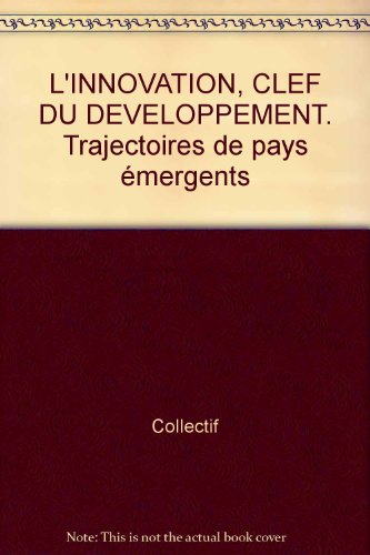 L'innovation, clef du développement : trajectoires de pays émergents