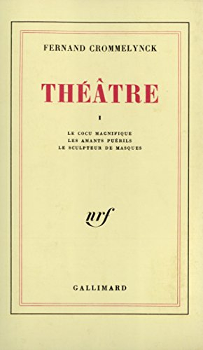 Théâtre. Vol. 1. Le cocu magnifique. Les amants puérils. Le sculpteur de masques