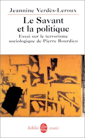 Le savant et la politique : essai sur le terrorisme sociologique de Pierre Bourdieu