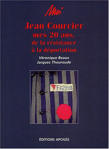 Moi, Jean Courcier : mes 20 ans, de la Résistance à la déportation