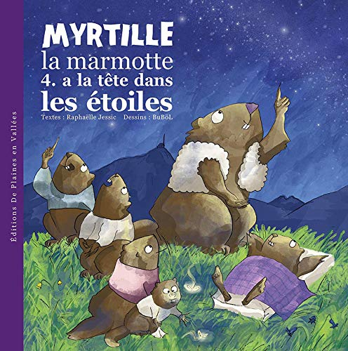 Myrtille, la marmotte. Vol. 4. Myrtille la marmotte a la tête dans les étoiles