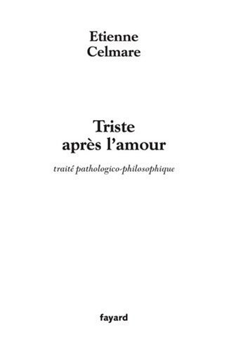 Triste après l'amour : traité pathologico-philosophique