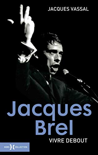 Jacques Brel : vivre debout