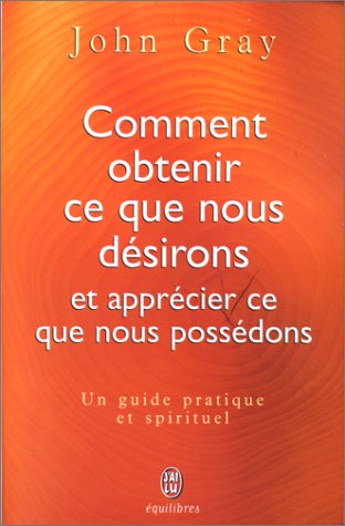 Comment obtenir ce que nous désirons et apprécier ce que nous possédons