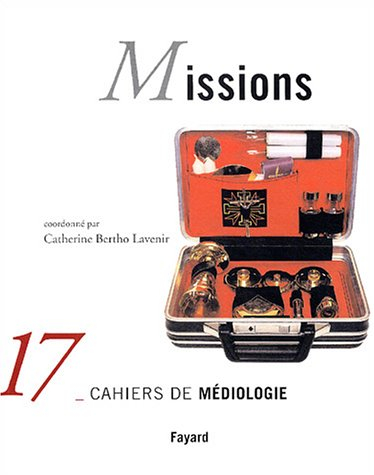 Cahiers de médiologie (Les), n° 17. Missions !