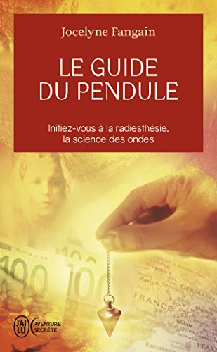 Le guide du pendule : initiez-vous à la radiesthésie, la science des ondes