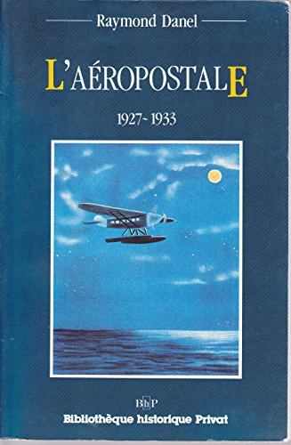 Les Pionniers de l'aviation commerciale. Vol. 2. L'Aéropostale : 1927-1933