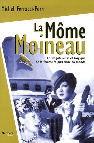 La môme Moineau : la vie fabuleuse et tragique de la femme la plus riche du monde