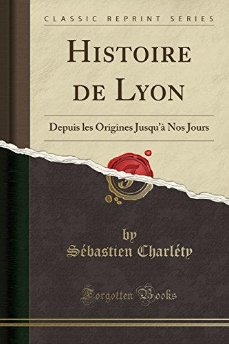 histoire de lyon: depuis les origines jusqu'a nos jours (classic reprint)
